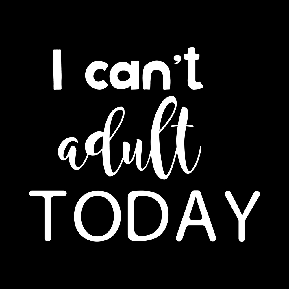 I Cant Adult Today Vinyl Decal Sticker