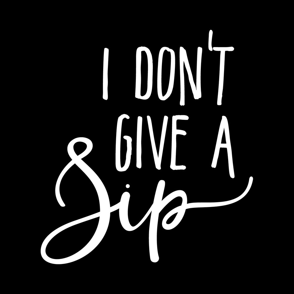 I Dont Give A Sip Vinyl Decal Sticker