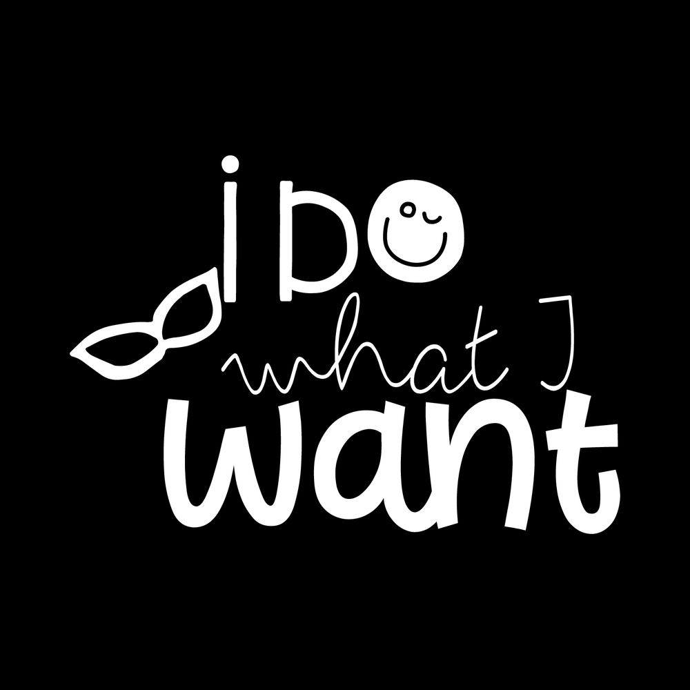 Ido What I Want Vinyl Decal Sticker