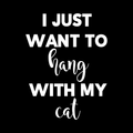 I Just Want To Hang With My Cat Vinyl Decal Sticker