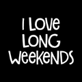 I Love Long Weekends Vinyl Decal Sticker