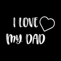 I Love My Dad Vinyl Decal Sticker