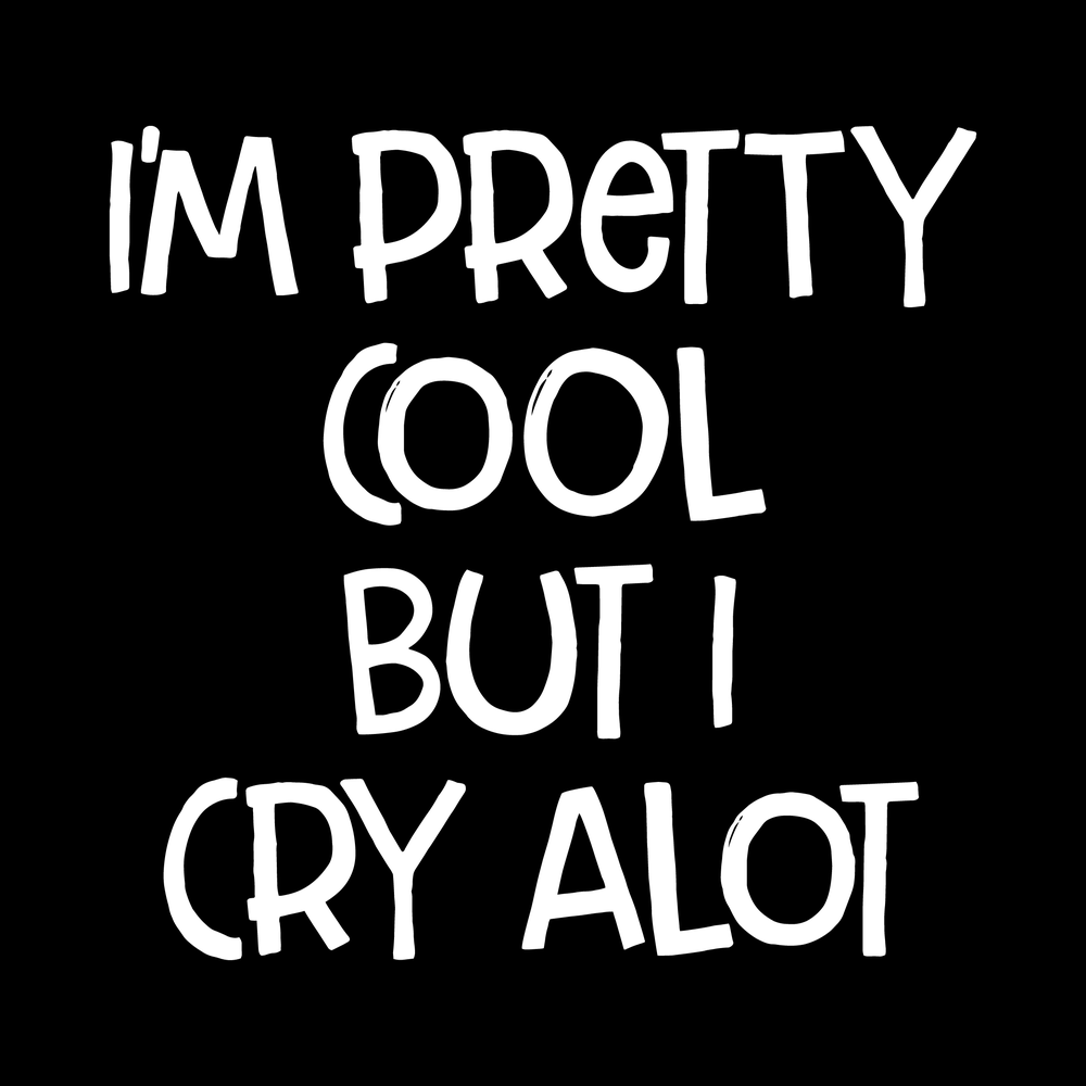Im Pretty Cool But I Cry A Lot Vinyl Decal Sticker