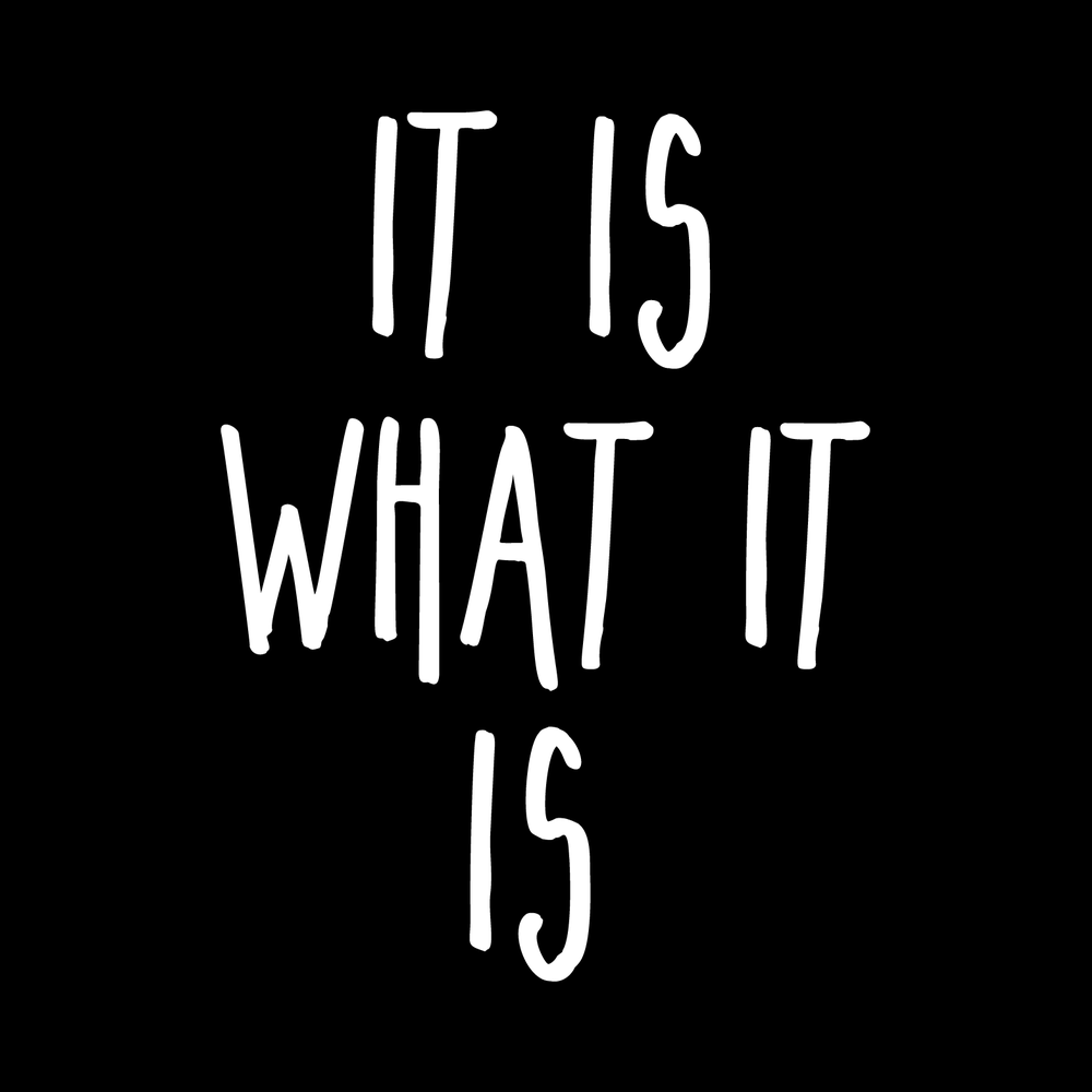 It Is What It Is Vinyl Decal Sticker