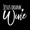 Jesus Drank Wine Vinyl Decal Sticker