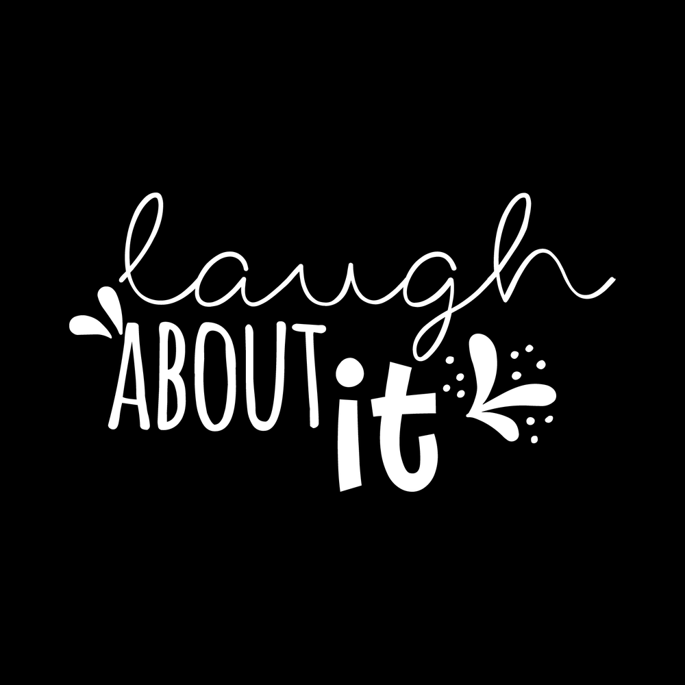 Laugh About It Vinyl Decal Sticker
