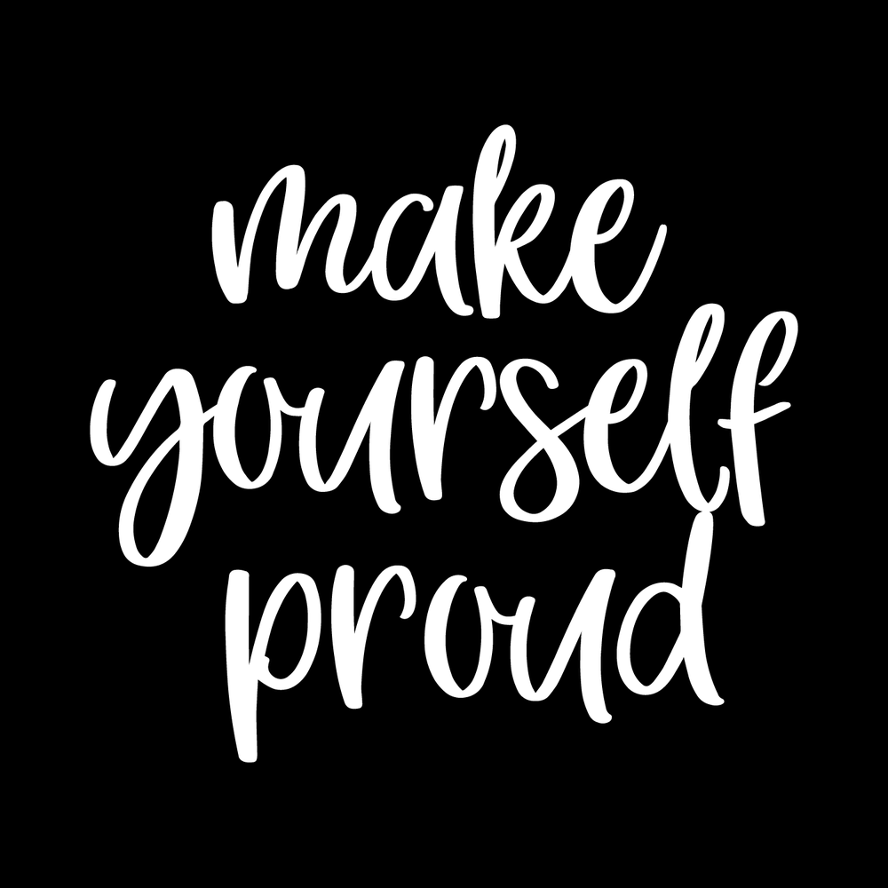 Make Yourself Proud Vinyl Decal Sticker