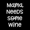 Mama Needs Some Wine Vinyl Decal Sticker