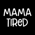 Mama Tired Vinyl Decal Sticker