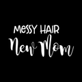 Messy Hair New Mom Vinyl Decal Sticker