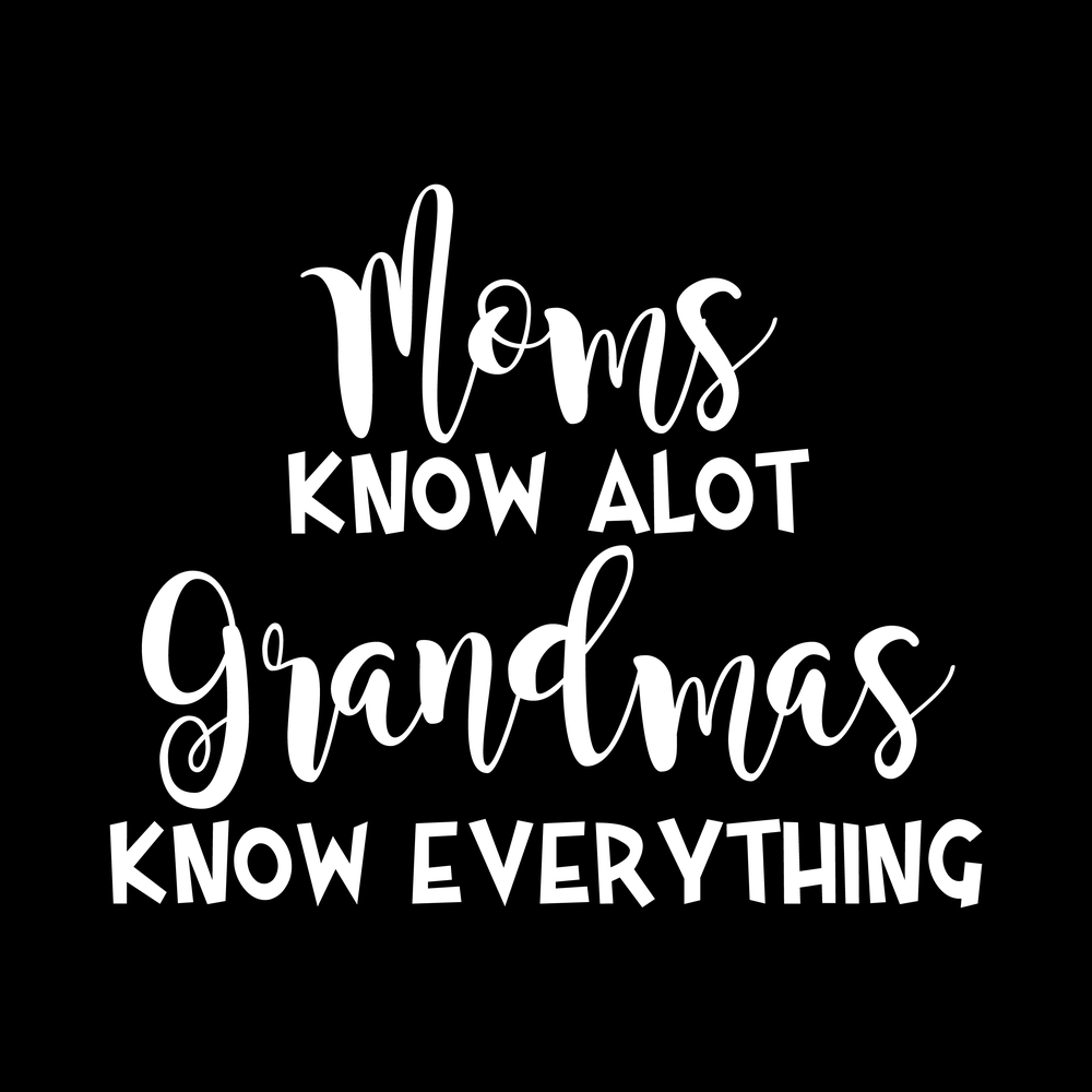 Moms Know A Lot Grandmas Know Everything Vinyl Decal Sticker