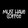 Must Have Coffee Vinyl Decal Sticker