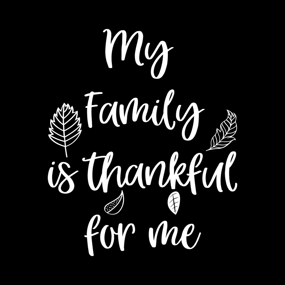 My Family Is Thankful For Me Vinyl Decal Sticker