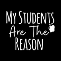 My Students Are The Reason Vinyl Decal Sticker