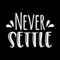 Never Settle Vinyl Decal Sticker