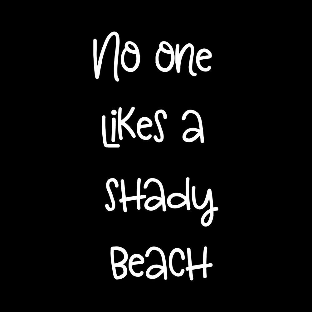 Noone Likes A Shady Beach Vinyl Decal Sticker