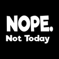 Nope Not Today Vinyl Decal Sticker
