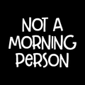 Not A Morning Person Vinyl Decal Sticker