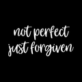 Not Perfect Just Forgiven Vinyl Decal Sticker