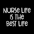 Nurse Life Is The Best Life Vinyl Decal Sticker