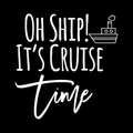 Oh Ship Its Cruise Time Vinyl Decal Sticker