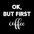 Okay But First Coffee Vinyl Decal Sticker