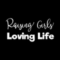 Raising Girls Loving Life Vinyl Decal Sticker