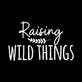 Raising Wild Things Vinyl Decal Sticker