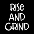 Rise And Grind Vinyl Decal Sticker