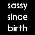 Sassy Since Birth Vinyl Decal Sticker