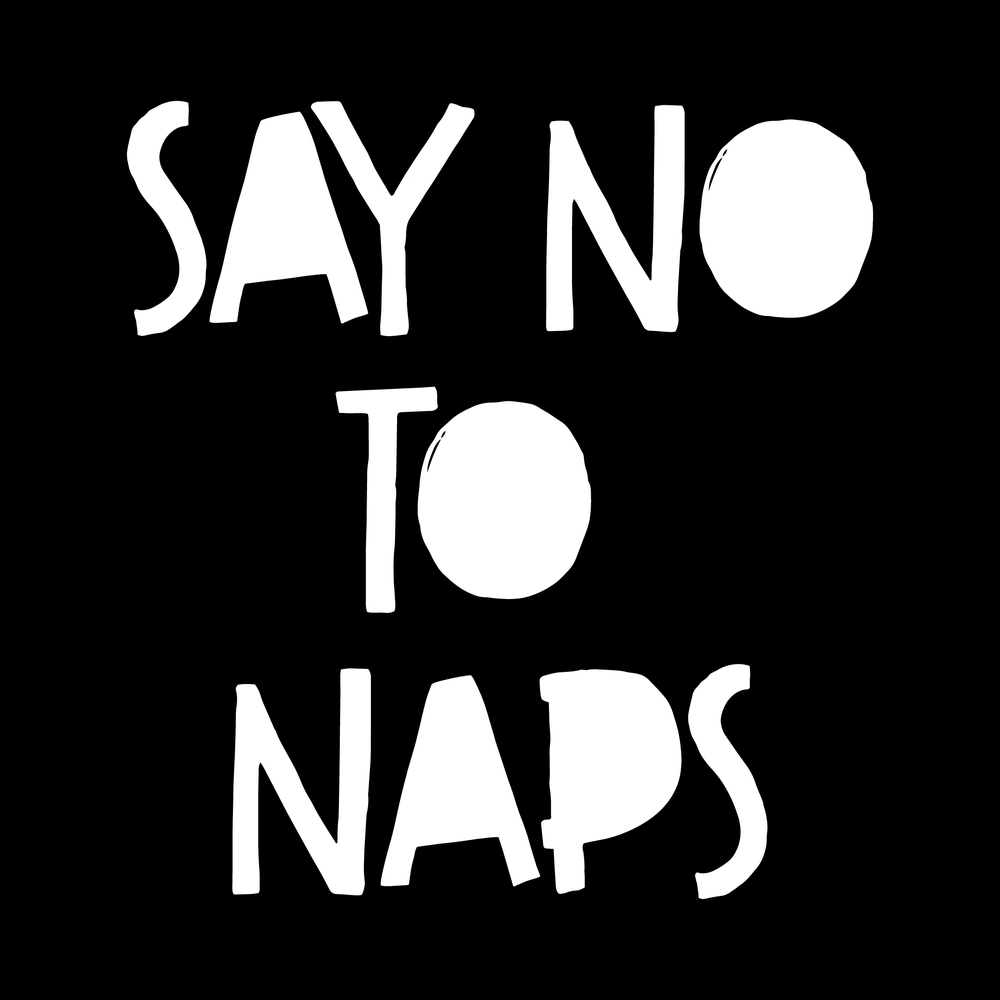 Say No To Naps Vinyl Decal Sticker
