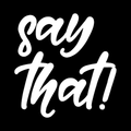 Say That Vinyl Decal Sticker