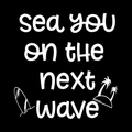 Sea You On The Next Wave Vinyl Decal Sticker