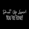 Shut Up Liver Vinyl Decal Sticker