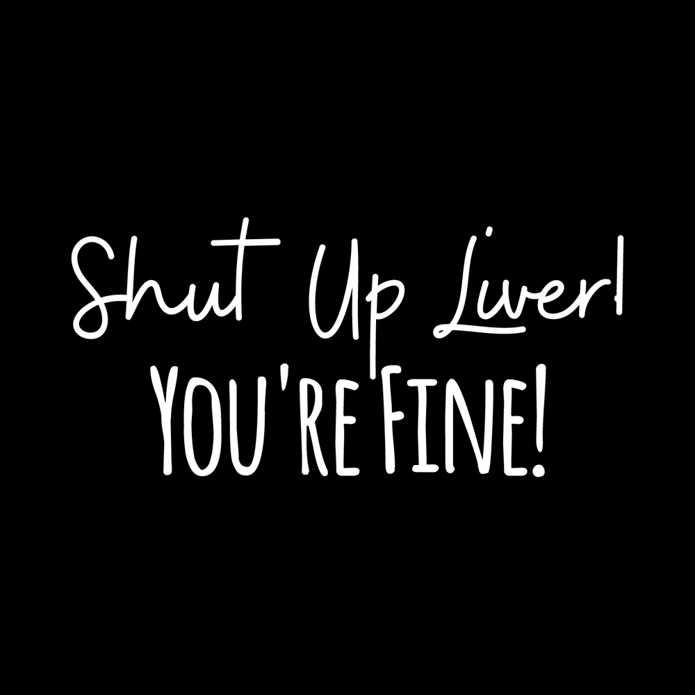 Shut Up Liver Vinyl Decal Sticker