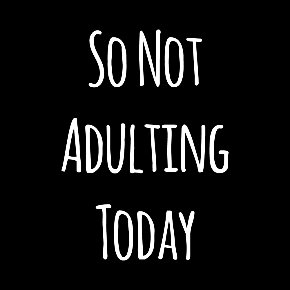 So Not Adulting Today Vinyl Decal Sticker