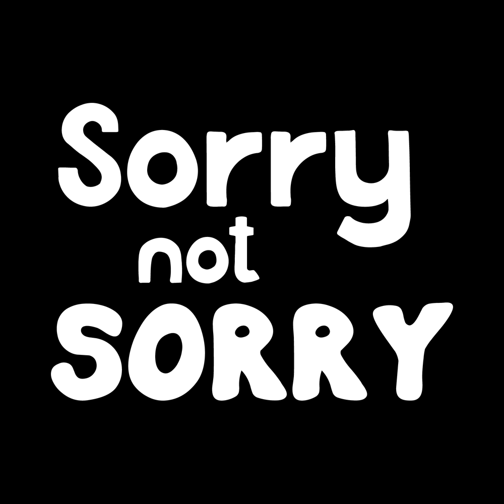 Sorry Not Sorry 1 Vinyl Decal Sticker