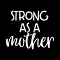 Strong As A Mother Vinyl Decal Sticker