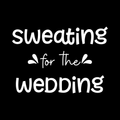 Sweating For The Wedding Vinyl Decal Sticker