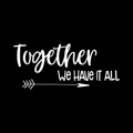 Together We Have It All Vinyl Decal Sticker