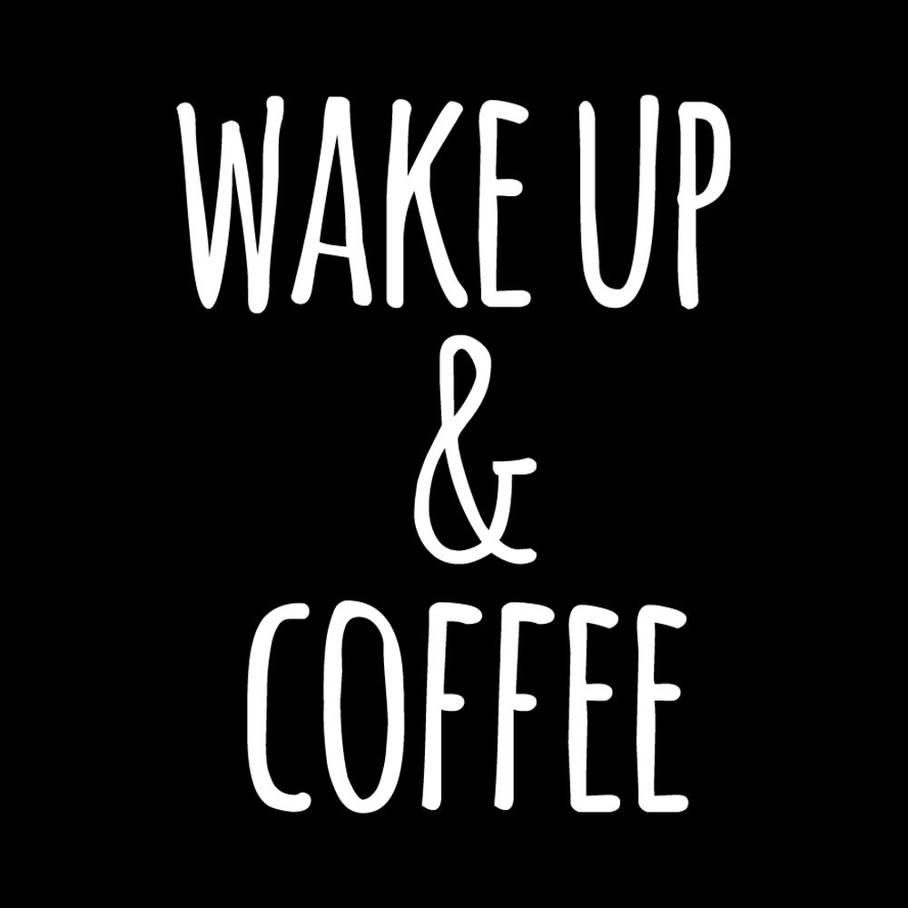 Wake Up And Coffee Vinyl Decal Sticker