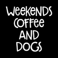 Weekends Coffee And Dogs Vinyl Decal Sticker