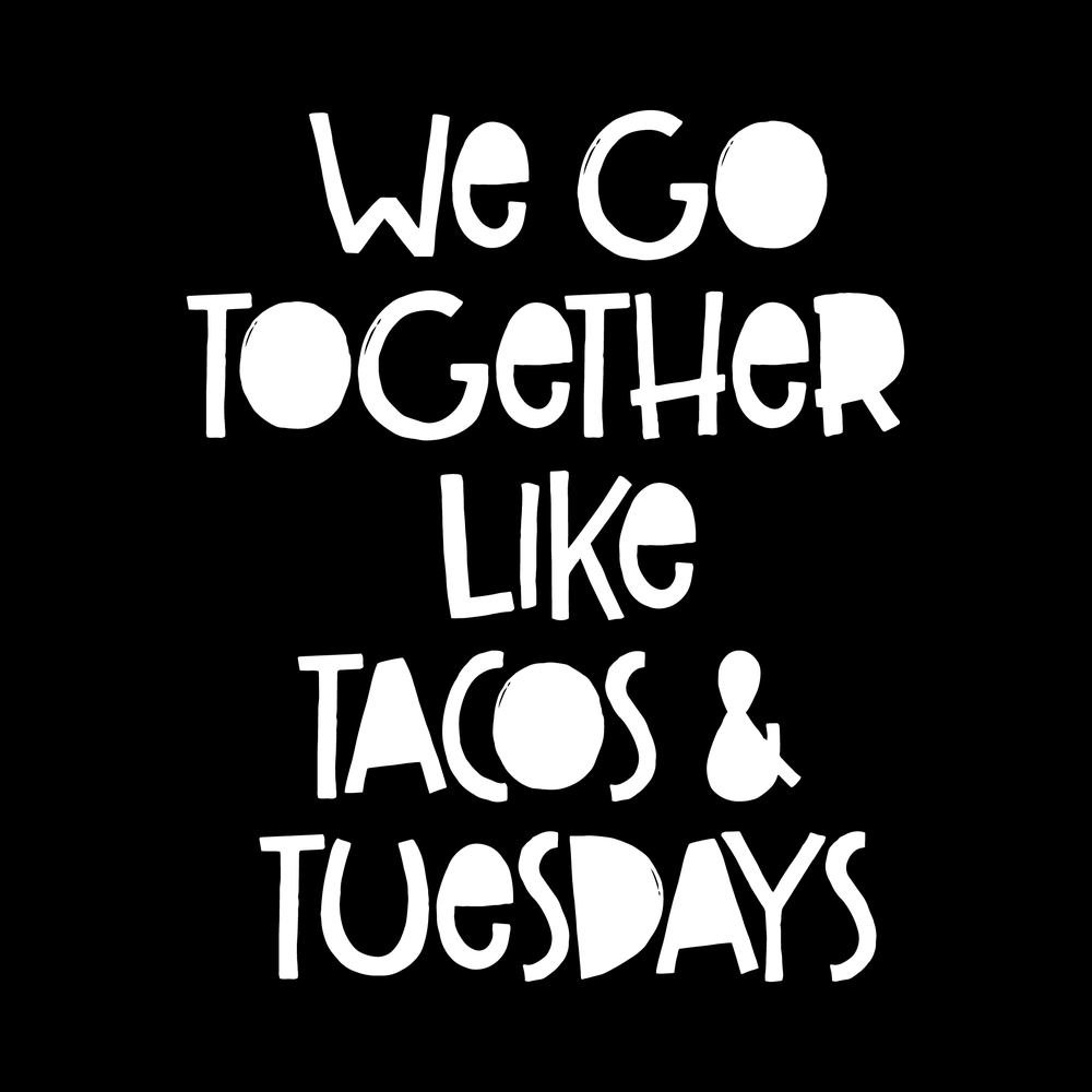 We Go Together Like Tacos And Tuesdays Vinyl Decal Sticker