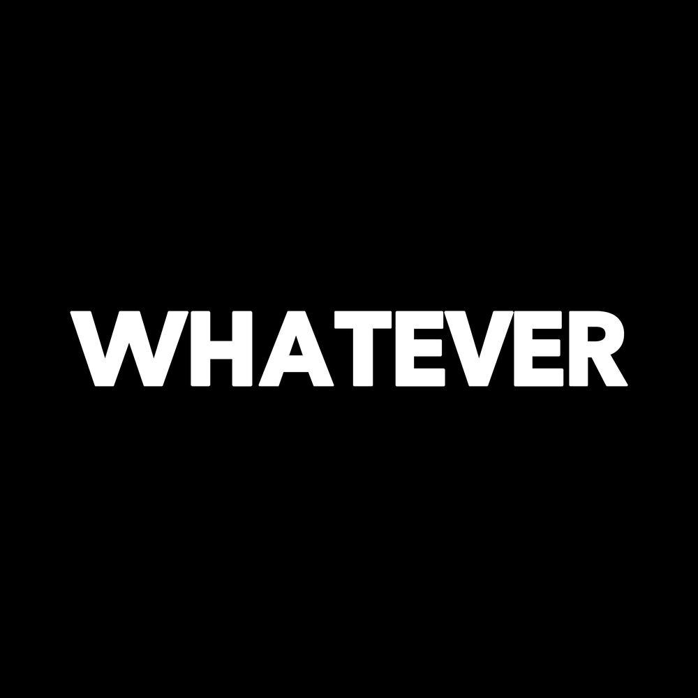 Whatever Vinyl Decal Sticker