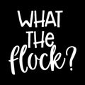 What The Flock Vinyl Decal Sticker