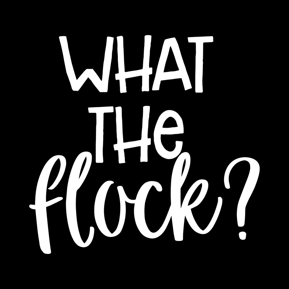 What The Flock Vinyl Decal Sticker