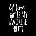 Wine Is My Favorite Fruit Vinyl Decal Sticker