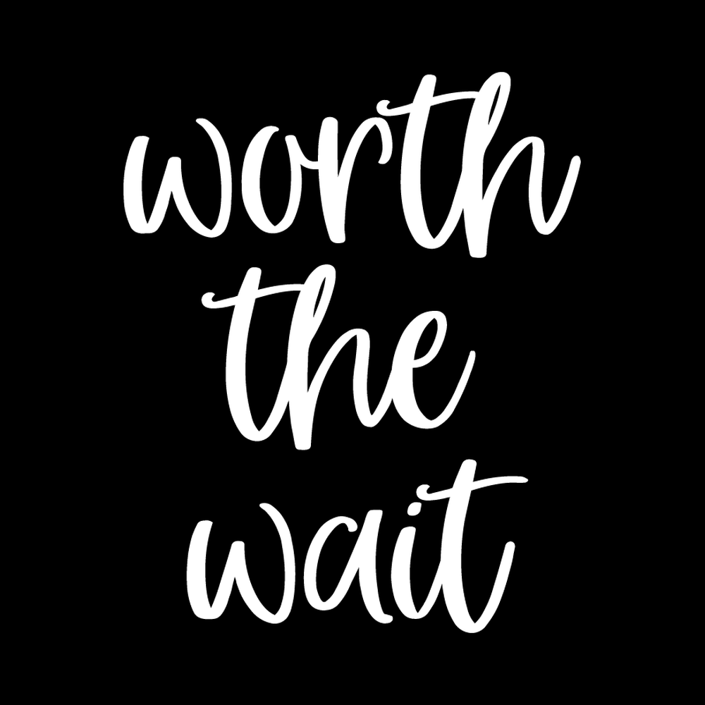 Worth The Wait Vinyl Decal Sticker
