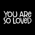 You Are So Loved Vinyl Decal Sticker